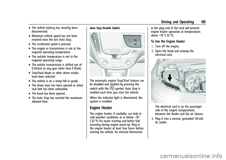 CHEVROLET MALIBU 2021  Owners Manual Chevrolet Malibu Owner Manual (GMNA-Localizing-U.S./Canada-
14584249) - 2021 - CRC - 11/9/20
Driving and Operating 185
.The vehicle battery has recently been
disconnected.
.Minimum vehicle speed has n