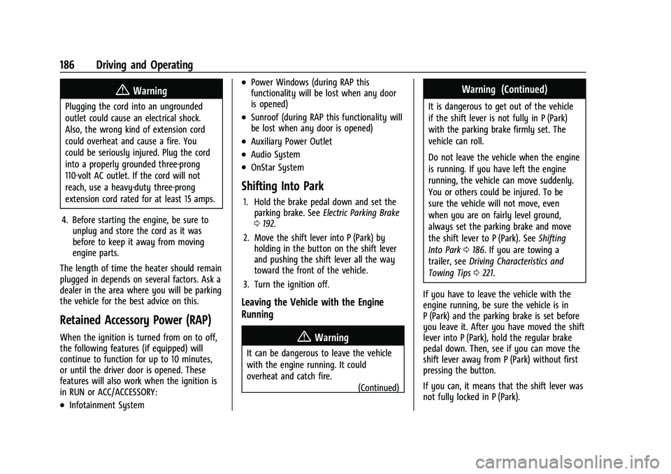 CHEVROLET MALIBU 2021 Owners Manual Chevrolet Malibu Owner Manual (GMNA-Localizing-U.S./Canada-
14584249) - 2021 - CRC - 11/9/20
186 Driving and Operating
{Warning
Plugging the cord into an ungrounded
outlet could cause an electrical sh CHEVROLET MALIBU 2021 Owners Manual Chevrolet Malibu Owner Manual (GMNA-Localizing-U.S./Canada-
14584249) - 2021 - CRC - 11/9/20
186 Driving and Operating
{Warning
Plugging the cord into an ungrounded
outlet could cause an electrical sh