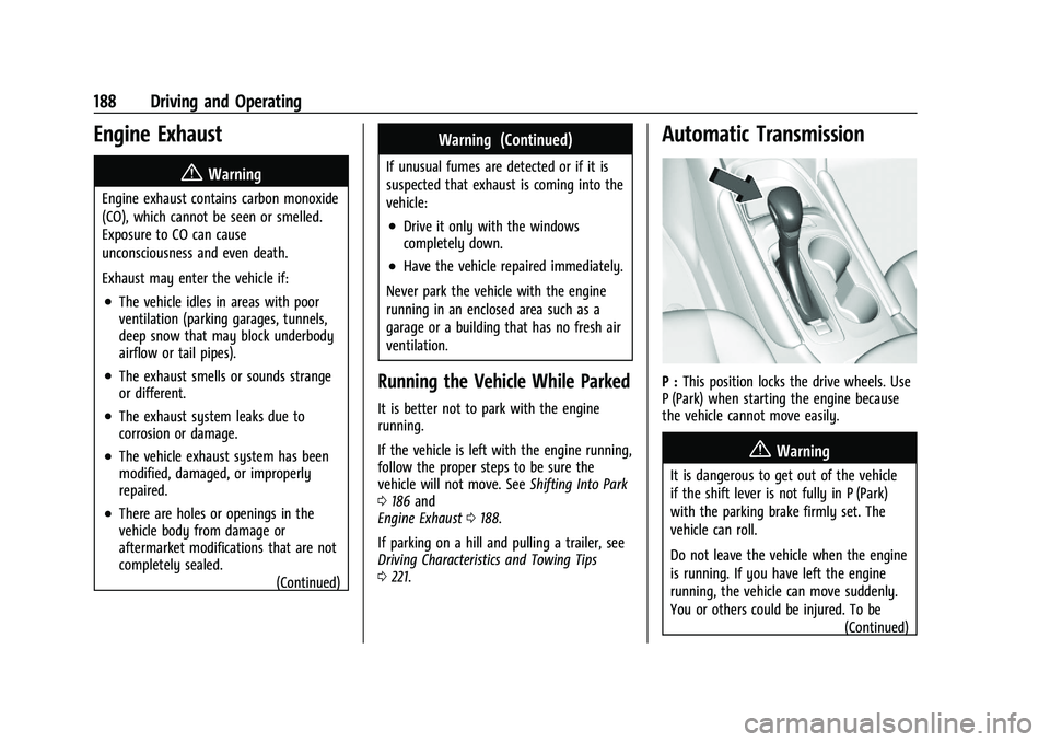 CHEVROLET MALIBU 2021  Owners Manual Chevrolet Malibu Owner Manual (GMNA-Localizing-U.S./Canada-
14584249) - 2021 - CRC - 11/9/20
188 Driving and Operating
Engine Exhaust{
Warning
Engine exhaust contains carbon monoxide
(CO), which canno