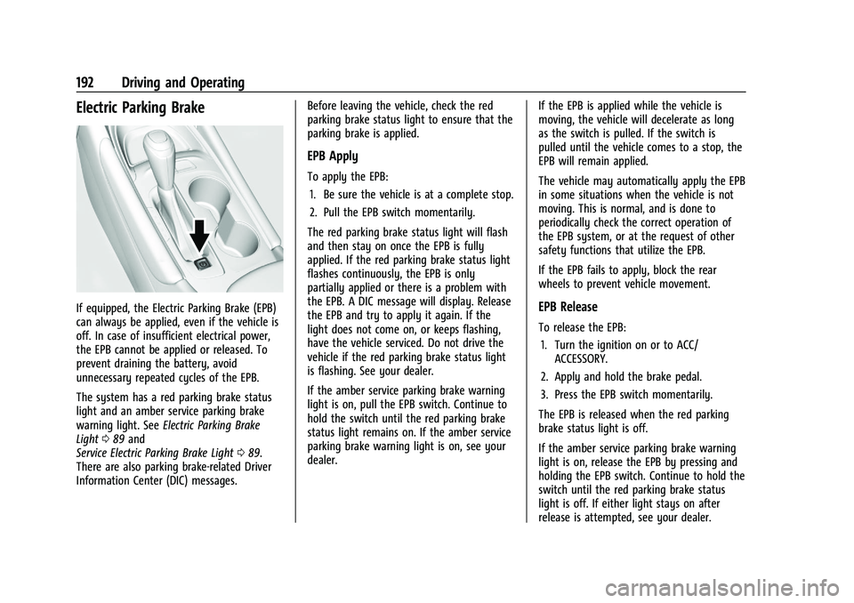CHEVROLET MALIBU 2021  Owners Manual Chevrolet Malibu Owner Manual (GMNA-Localizing-U.S./Canada-
14584249) - 2021 - CRC - 11/9/20
192 Driving and Operating
Electric Parking Brake
If equipped, the Electric Parking Brake (EPB)
can always b