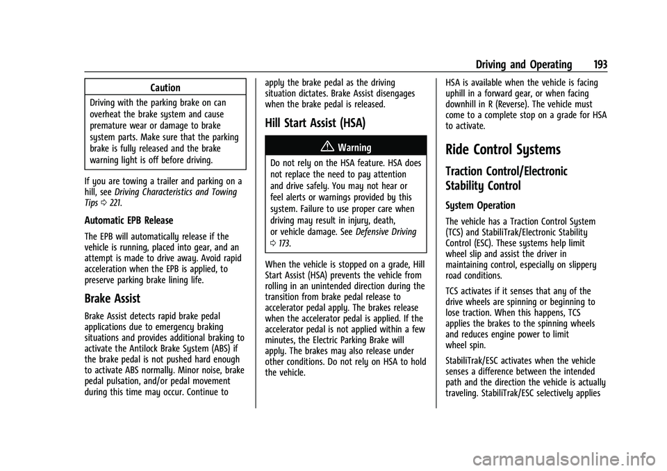 CHEVROLET MALIBU 2021  Owners Manual Chevrolet Malibu Owner Manual (GMNA-Localizing-U.S./Canada-
14584249) - 2021 - CRC - 11/9/20
Driving and Operating 193
Caution
Driving with the parking brake on can
overheat the brake system and cause