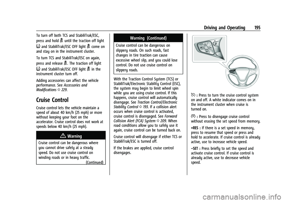 CHEVROLET MALIBU 2021  Owners Manual Chevrolet Malibu Owner Manual (GMNA-Localizing-U.S./Canada-
14584249) - 2021 - CRC - 11/9/20
Driving and Operating 195
To turn off both TCS and StabiliTrak/ESC,
press and hold
guntil the traction off 