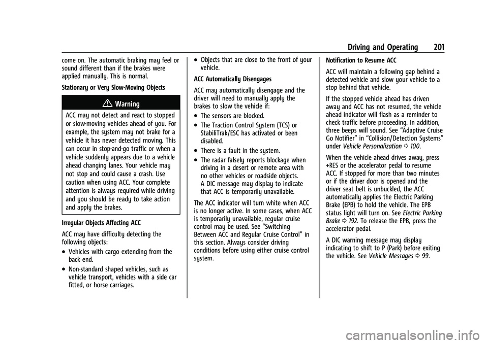 CHEVROLET MALIBU 2021  Owners Manual Chevrolet Malibu Owner Manual (GMNA-Localizing-U.S./Canada-
14584249) - 2021 - CRC - 11/9/20
Driving and Operating 201
come on. The automatic braking may feel or
sound different than if the brakes wer