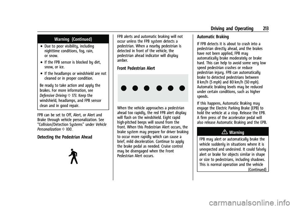 CHEVROLET MALIBU 2021  Owners Manual Chevrolet Malibu Owner Manual (GMNA-Localizing-U.S./Canada-
14584249) - 2021 - CRC - 11/9/20
Driving and Operating 213
Warning (Continued)
.Due to poor visibility, including
nighttime conditions, fog,