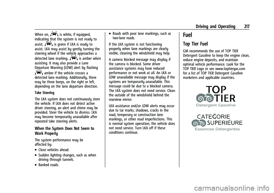 CHEVROLET MALIBU 2021  Owners Manual Chevrolet Malibu Owner Manual (GMNA-Localizing-U.S./Canada-
14584249) - 2021 - CRC - 11/9/20
Driving and Operating 217
When on,Ais white, if equipped,
indicating that the system is not ready to
assist