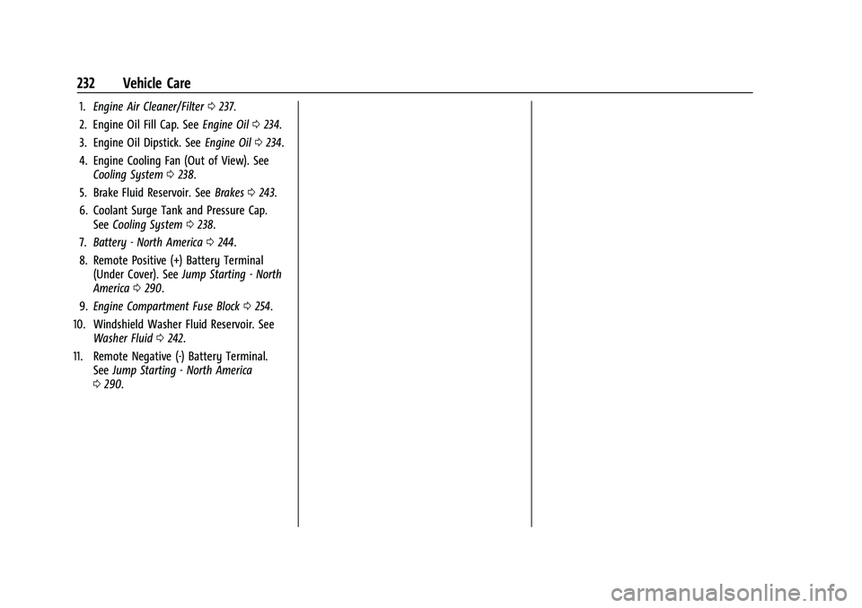 CHEVROLET MALIBU 2021  Owners Manual Chevrolet Malibu Owner Manual (GMNA-Localizing-U.S./Canada-
14584249) - 2021 - CRC - 11/9/20
232 Vehicle Care
1.Engine Air Cleaner/Filter 0237.
2. Engine Oil Fill Cap. See Engine Oil0234.
3. Engine Oi