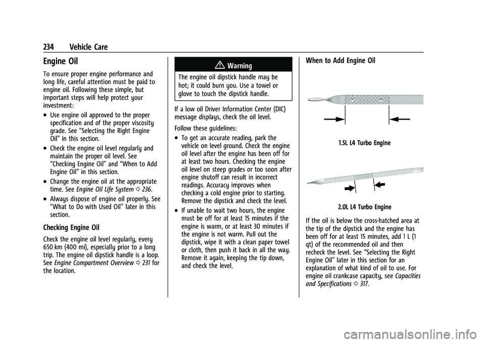 CHEVROLET MALIBU 2021 Owners Manual Chevrolet Malibu Owner Manual (GMNA-Localizing-U.S./Canada-
14584249) - 2021 - CRC - 11/9/20
234 Vehicle Care
Engine Oil
To ensure proper engine performance and
long life, careful attention must be pa CHEVROLET MALIBU 2021 Owners Manual Chevrolet Malibu Owner Manual (GMNA-Localizing-U.S./Canada-
14584249) - 2021 - CRC - 11/9/20
234 Vehicle Care
Engine Oil
To ensure proper engine performance and
long life, careful attention must be pa