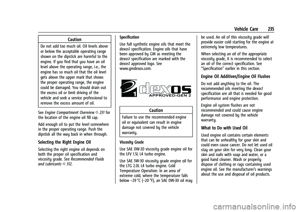 CHEVROLET MALIBU 2021  Owners Manual Chevrolet Malibu Owner Manual (GMNA-Localizing-U.S./Canada-
14584249) - 2021 - CRC - 11/9/20
Vehicle Care 235
Caution
Do not add too much oil. Oil levels above
or below the acceptable operating range
