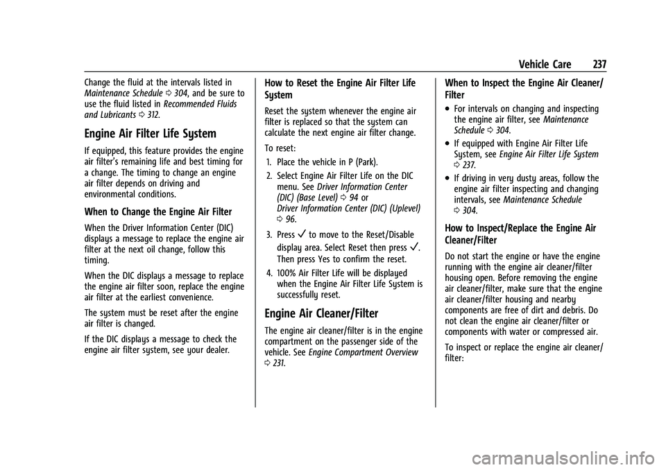 CHEVROLET MALIBU 2021 Owners Manual Chevrolet Malibu Owner Manual (GMNA-Localizing-U.S./Canada-
14584249) - 2021 - CRC - 11/9/20
Vehicle Care 237
Change the fluid at the intervals listed in
Maintenance Schedule0304, and be sure to
use t CHEVROLET MALIBU 2021 Owners Manual Chevrolet Malibu Owner Manual (GMNA-Localizing-U.S./Canada-
14584249) - 2021 - CRC - 11/9/20
Vehicle Care 237
Change the fluid at the intervals listed in
Maintenance Schedule0304, and be sure to
use t