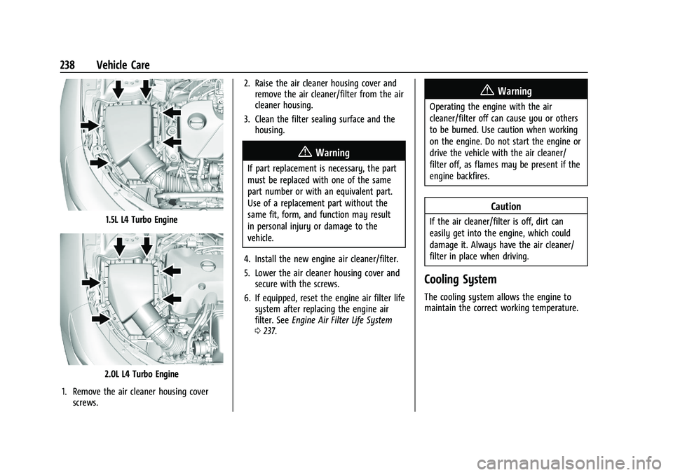CHEVROLET MALIBU 2021 Service Manual Chevrolet Malibu Owner Manual (GMNA-Localizing-U.S./Canada-
14584249) - 2021 - CRC - 11/9/20
238 Vehicle Care
1.5L L4 Turbo Engine
2.0L L4 Turbo Engine
1. Remove the air cleaner housing cover screws. 