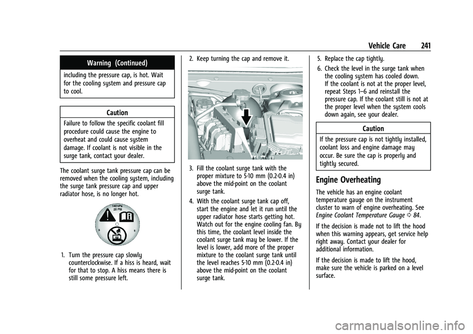 CHEVROLET MALIBU 2021 Service Manual Chevrolet Malibu Owner Manual (GMNA-Localizing-U.S./Canada-
14584249) - 2021 - CRC - 11/9/20
Vehicle Care 241
Warning (Continued)
including the pressure cap, is hot. Wait
for the cooling system and pr