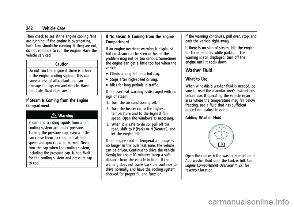 CHEVROLET MALIBU 2021  Owners Manual Chevrolet Malibu Owner Manual (GMNA-Localizing-U.S./Canada-
14584249) - 2021 - CRC - 11/9/20
242 Vehicle Care
Then check to see if the engine cooling fans
are running. If the engine is overheating,
bo