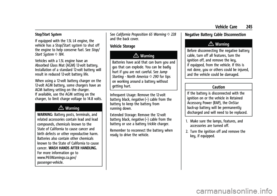 CHEVROLET MALIBU 2021 User Guide Chevrolet Malibu Owner Manual (GMNA-Localizing-U.S./Canada-
14584249) - 2021 - CRC - 11/9/20
Vehicle Care 245
Stop/Start System
If equipped with the 1.5L L4 engine, the
vehicle has a Stop/Start system