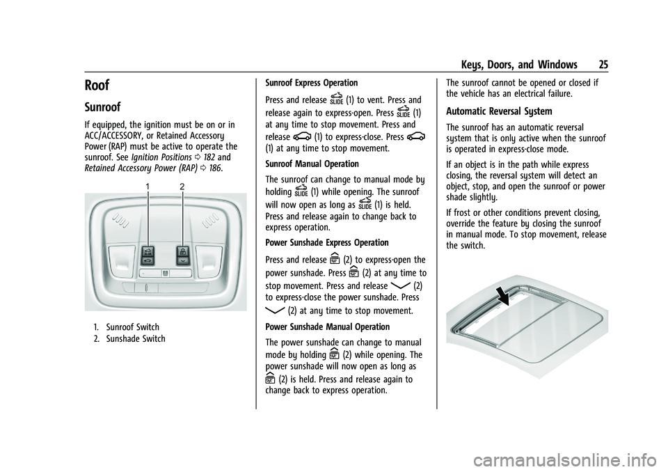 CHEVROLET MALIBU 2021  Owners Manual Chevrolet Malibu Owner Manual (GMNA-Localizing-U.S./Canada-
14584249) - 2021 - CRC - 11/9/20
Keys, Doors, and Windows 25
Roof
Sunroof
If equipped, the ignition must be on or in
ACC/ACCESSORY, or Retai