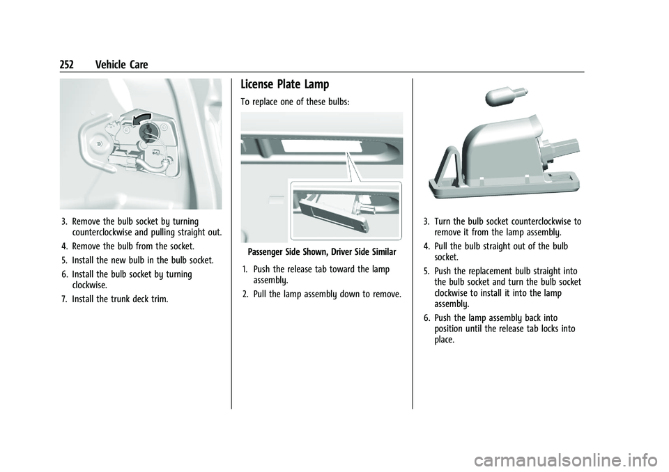 CHEVROLET MALIBU 2021 Owners Manual Chevrolet Malibu Owner Manual (GMNA-Localizing-U.S./Canada-
14584249) - 2021 - CRC - 11/9/20
252 Vehicle Care
3. Remove the bulb socket by turningcounterclockwise and pulling straight out.
4. Remove t CHEVROLET MALIBU 2021 Owners Manual Chevrolet Malibu Owner Manual (GMNA-Localizing-U.S./Canada-
14584249) - 2021 - CRC - 11/9/20
252 Vehicle Care
3. Remove the bulb socket by turningcounterclockwise and pulling straight out.
4. Remove t