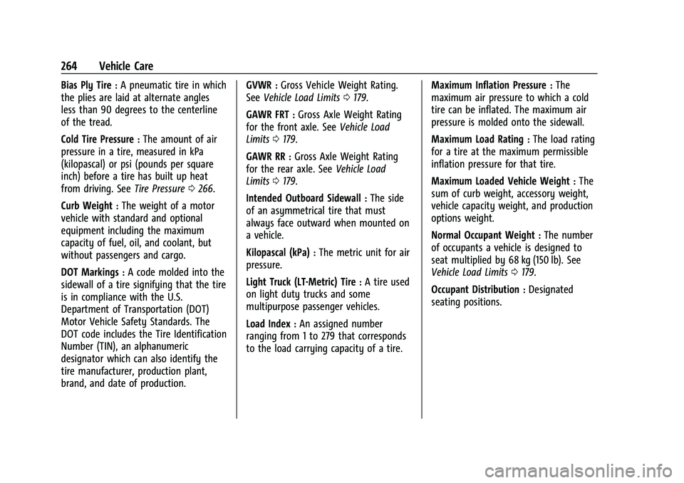 CHEVROLET MALIBU 2021 Owners Manual Chevrolet Malibu Owner Manual (GMNA-Localizing-U.S./Canada-
14584249) - 2021 - CRC - 11/9/20
264 Vehicle Care
Bias Ply Tire:A pneumatic tire in which
the plies are laid at alternate angles
less than 9 CHEVROLET MALIBU 2021 Owners Manual Chevrolet Malibu Owner Manual (GMNA-Localizing-U.S./Canada-
14584249) - 2021 - CRC - 11/9/20
264 Vehicle Care
Bias Ply Tire:A pneumatic tire in which
the plies are laid at alternate angles
less than 9