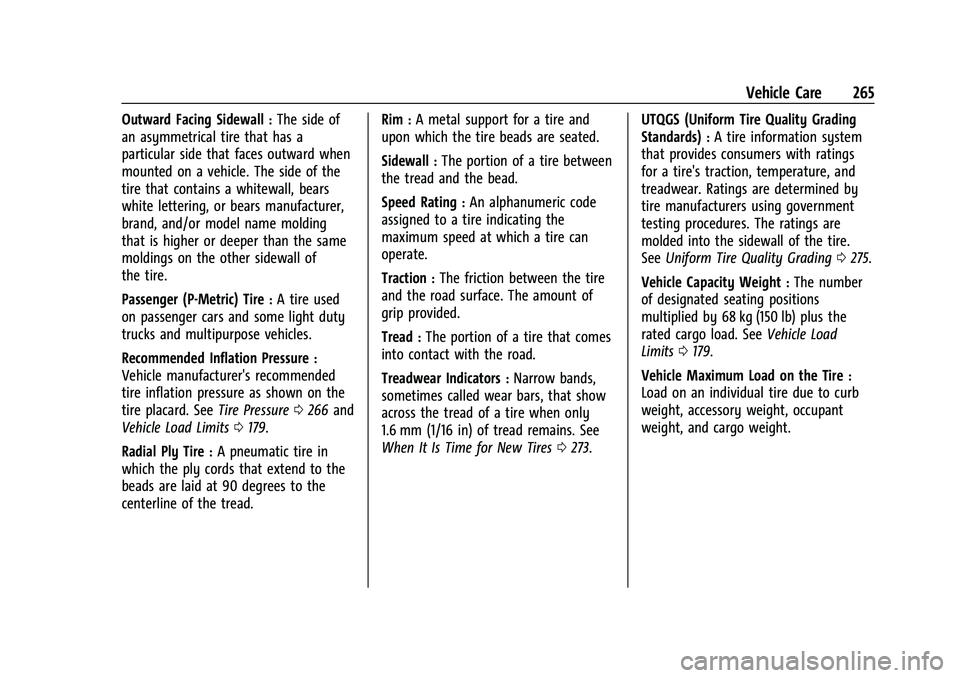 CHEVROLET MALIBU 2021 Owners Manual Chevrolet Malibu Owner Manual (GMNA-Localizing-U.S./Canada-
14584249) - 2021 - CRC - 11/9/20
Vehicle Care 265
Outward Facing Sidewall:The side of
an asymmetrical tire that has a
particular side that f CHEVROLET MALIBU 2021 Owners Manual Chevrolet Malibu Owner Manual (GMNA-Localizing-U.S./Canada-
14584249) - 2021 - CRC - 11/9/20
Vehicle Care 265
Outward Facing Sidewall:The side of
an asymmetrical tire that has a
particular side that f