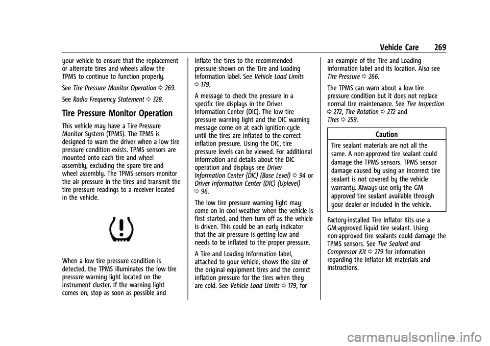 CHEVROLET MALIBU 2021 Owners Manual Chevrolet Malibu Owner Manual (GMNA-Localizing-U.S./Canada-
14584249) - 2021 - CRC - 11/9/20
Vehicle Care 269
your vehicle to ensure that the replacement
or alternate tires and wheels allow the
TPMS t CHEVROLET MALIBU 2021 Owners Manual Chevrolet Malibu Owner Manual (GMNA-Localizing-U.S./Canada-
14584249) - 2021 - CRC - 11/9/20
Vehicle Care 269
your vehicle to ensure that the replacement
or alternate tires and wheels allow the
TPMS t