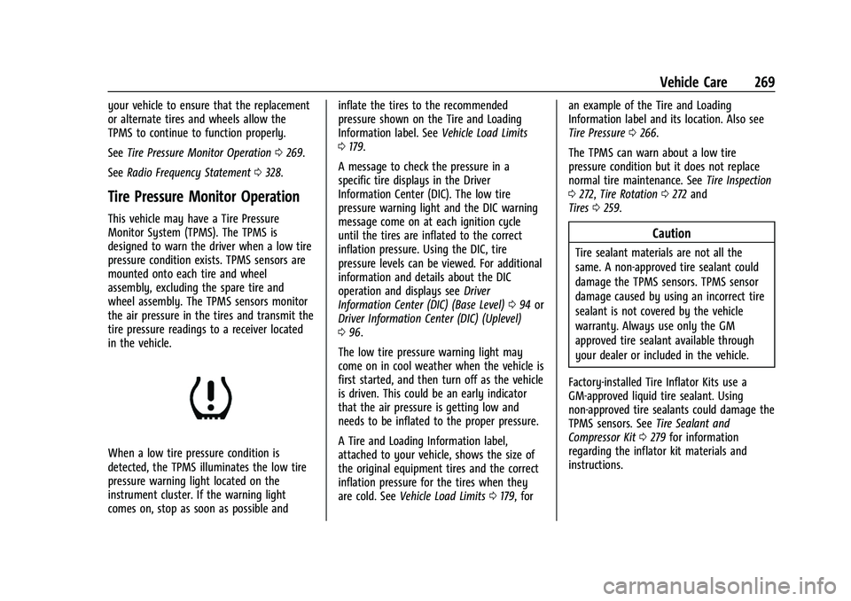 CHEVROLET MALIBU 2021  Owners Manual Chevrolet Malibu Owner Manual (GMNA-Localizing-U.S./Canada-
14584249) - 2021 - CRC - 11/9/20
Vehicle Care 269
your vehicle to ensure that the replacement
or alternate tires and wheels allow the
TPMS t