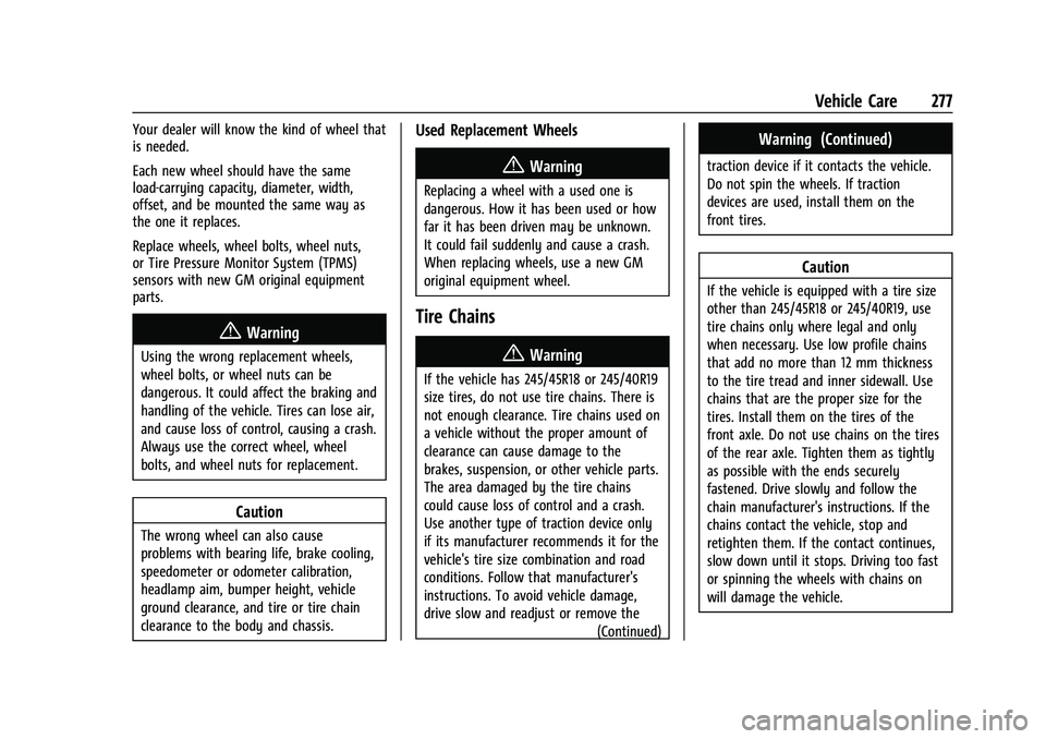 CHEVROLET MALIBU 2021  Owners Manual Chevrolet Malibu Owner Manual (GMNA-Localizing-U.S./Canada-
14584249) - 2021 - CRC - 11/9/20
Vehicle Care 277
Your dealer will know the kind of wheel that
is needed.
Each new wheel should have the sam