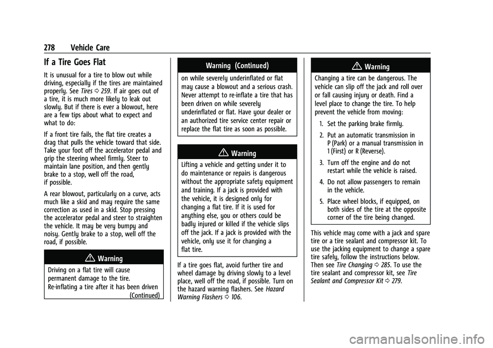 CHEVROLET MALIBU 2021 Owners Manual Chevrolet Malibu Owner Manual (GMNA-Localizing-U.S./Canada-
14584249) - 2021 - CRC - 11/9/20
278 Vehicle Care
If a Tire Goes Flat
It is unusual for a tire to blow out while
driving, especially if the CHEVROLET MALIBU 2021 Owners Manual Chevrolet Malibu Owner Manual (GMNA-Localizing-U.S./Canada-
14584249) - 2021 - CRC - 11/9/20
278 Vehicle Care
If a Tire Goes Flat
It is unusual for a tire to blow out while
driving, especially if the