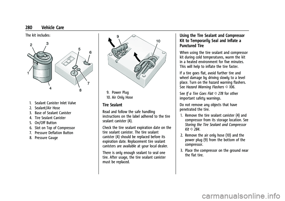CHEVROLET MALIBU 2021 Owners Manual Chevrolet Malibu Owner Manual (GMNA-Localizing-U.S./Canada-
14584249) - 2021 - CRC - 11/9/20
280 Vehicle Care
The kit includes:
1. Sealant Canister Inlet Valve
2. Sealant/Air Hose
3. Base of Sealant C CHEVROLET MALIBU 2021 Owners Manual Chevrolet Malibu Owner Manual (GMNA-Localizing-U.S./Canada-
14584249) - 2021 - CRC - 11/9/20
280 Vehicle Care
The kit includes:
1. Sealant Canister Inlet Valve
2. Sealant/Air Hose
3. Base of Sealant C