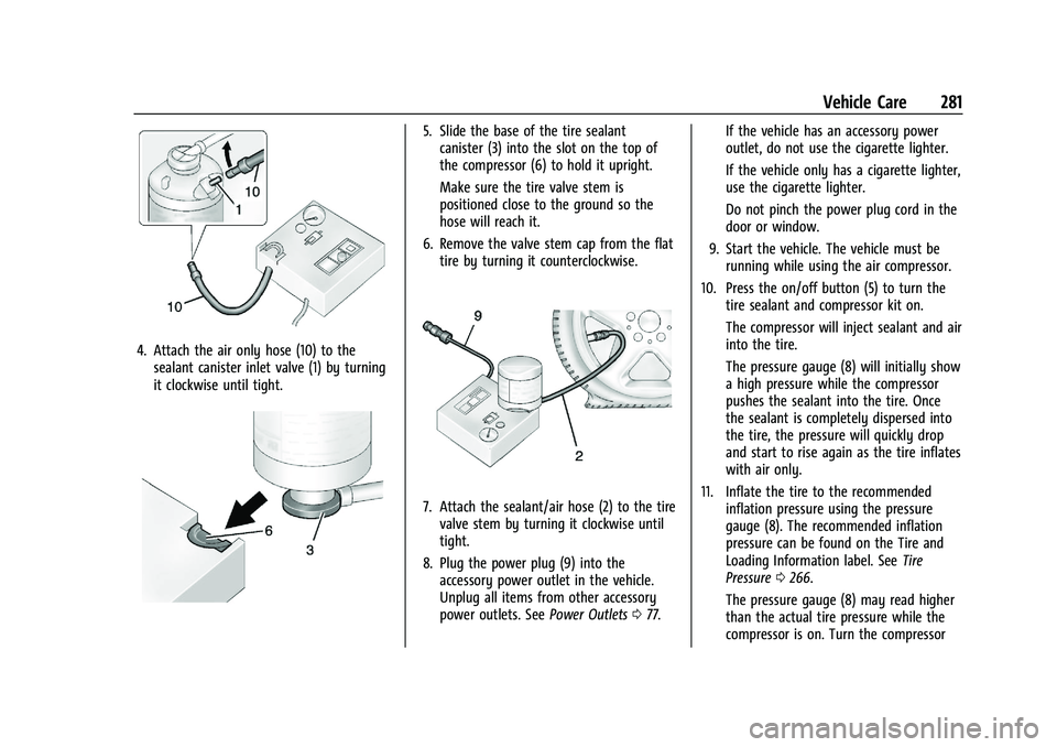 CHEVROLET MALIBU 2021 Owners Manual Chevrolet Malibu Owner Manual (GMNA-Localizing-U.S./Canada-
14584249) - 2021 - CRC - 11/9/20
Vehicle Care 281
4. Attach the air only hose (10) to thesealant canister inlet valve (1) by turning
it cloc CHEVROLET MALIBU 2021 Owners Manual Chevrolet Malibu Owner Manual (GMNA-Localizing-U.S./Canada-
14584249) - 2021 - CRC - 11/9/20
Vehicle Care 281
4. Attach the air only hose (10) to thesealant canister inlet valve (1) by turning
it cloc