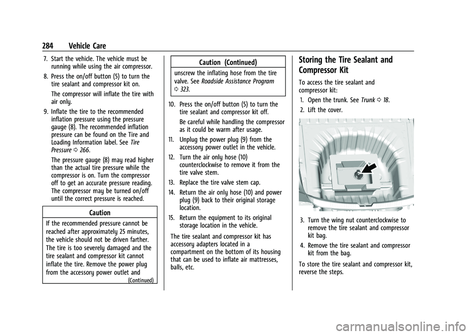 CHEVROLET MALIBU 2021 Owners Manual Chevrolet Malibu Owner Manual (GMNA-Localizing-U.S./Canada-
14584249) - 2021 - CRC - 11/9/20
284 Vehicle Care
7. Start the vehicle. The vehicle must berunning while using the air compressor.
8. Press CHEVROLET MALIBU 2021 Owners Manual Chevrolet Malibu Owner Manual (GMNA-Localizing-U.S./Canada-
14584249) - 2021 - CRC - 11/9/20
284 Vehicle Care
7. Start the vehicle. The vehicle must berunning while using the air compressor.
8. Press