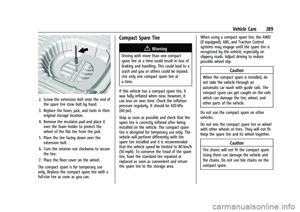 CHEVROLET MALIBU 2021 Service Manual Chevrolet Malibu Owner Manual (GMNA-Localizing-U.S./Canada-
14584249) - 2021 - CRC - 11/9/20
Vehicle Care 289
2. Screw the extension bolt onto the end ofthe spare tire stow bolt by hand.
3. Replace th