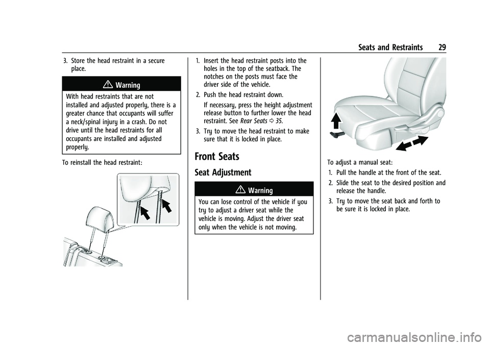 CHEVROLET MALIBU 2021  Owners Manual Chevrolet Malibu Owner Manual (GMNA-Localizing-U.S./Canada-
14584249) - 2021 - CRC - 11/9/20
Seats and Restraints 29
3. Store the head restraint in a secureplace.
{Warning
With head restraints that ar