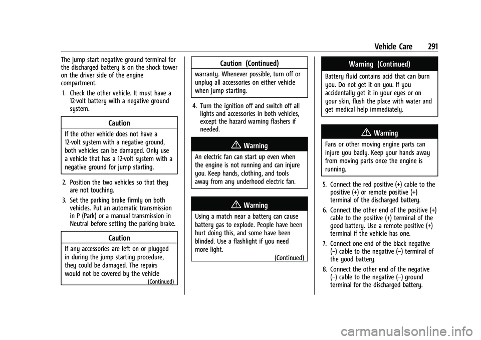 CHEVROLET MALIBU 2021  Owners Manual Chevrolet Malibu Owner Manual (GMNA-Localizing-U.S./Canada-
14584249) - 2021 - CRC - 11/9/20
Vehicle Care 291
The jump start negative ground terminal for
the discharged battery is on the shock tower
o