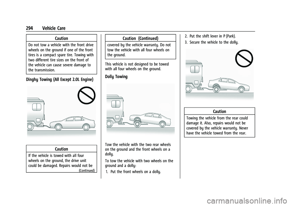 CHEVROLET MALIBU 2021 Service Manual Chevrolet Malibu Owner Manual (GMNA-Localizing-U.S./Canada-
14584249) - 2021 - CRC - 11/9/20
294 Vehicle Care
Caution
Do not tow a vehicle with the front drive
wheels on the ground if one of the front