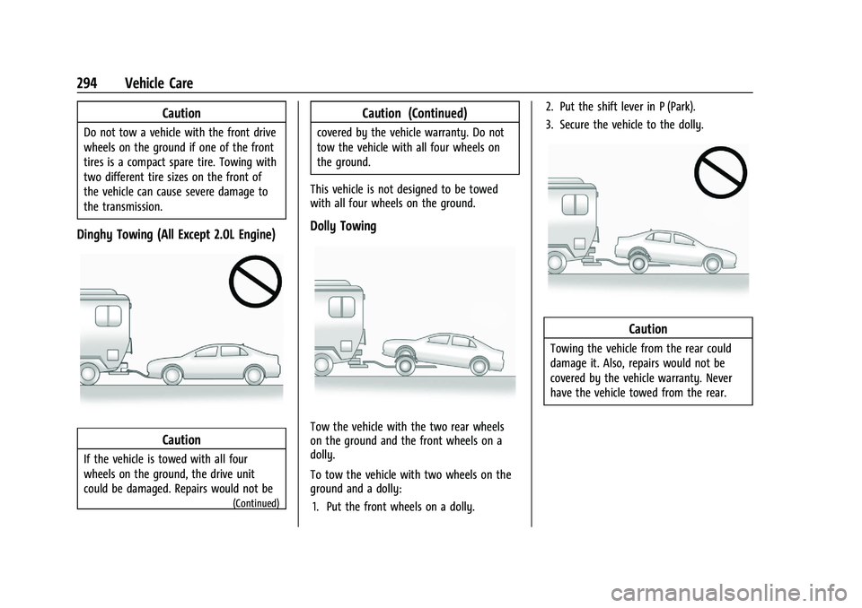 CHEVROLET MALIBU 2021 Owners Manual Chevrolet Malibu Owner Manual (GMNA-Localizing-U.S./Canada-
14584249) - 2021 - CRC - 11/9/20
294 Vehicle Care
Caution
Do not tow a vehicle with the front drive
wheels on the ground if one of the front CHEVROLET MALIBU 2021 Owners Manual Chevrolet Malibu Owner Manual (GMNA-Localizing-U.S./Canada-
14584249) - 2021 - CRC - 11/9/20
294 Vehicle Care
Caution
Do not tow a vehicle with the front drive
wheels on the ground if one of the front