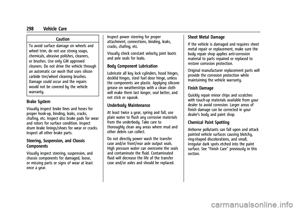 CHEVROLET MALIBU 2021  Owners Manual Chevrolet Malibu Owner Manual (GMNA-Localizing-U.S./Canada-
14584249) - 2021 - CRC - 11/9/20
298 Vehicle Care
Caution
To avoid surface damage on wheels and
wheel trim, do not use strong soaps,
chemica