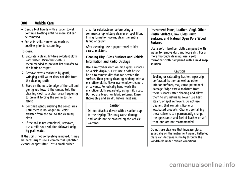 CHEVROLET MALIBU 2021 Owners Manual Chevrolet Malibu Owner Manual (GMNA-Localizing-U.S./Canada-
14584249) - 2021 - CRC - 11/9/20
300 Vehicle Care
.Gently blot liquids with a paper towel.
Continue blotting until no more soil can
be remov CHEVROLET MALIBU 2021 Owners Manual Chevrolet Malibu Owner Manual (GMNA-Localizing-U.S./Canada-
14584249) - 2021 - CRC - 11/9/20
300 Vehicle Care
.Gently blot liquids with a paper towel.
Continue blotting until no more soil can
be remov