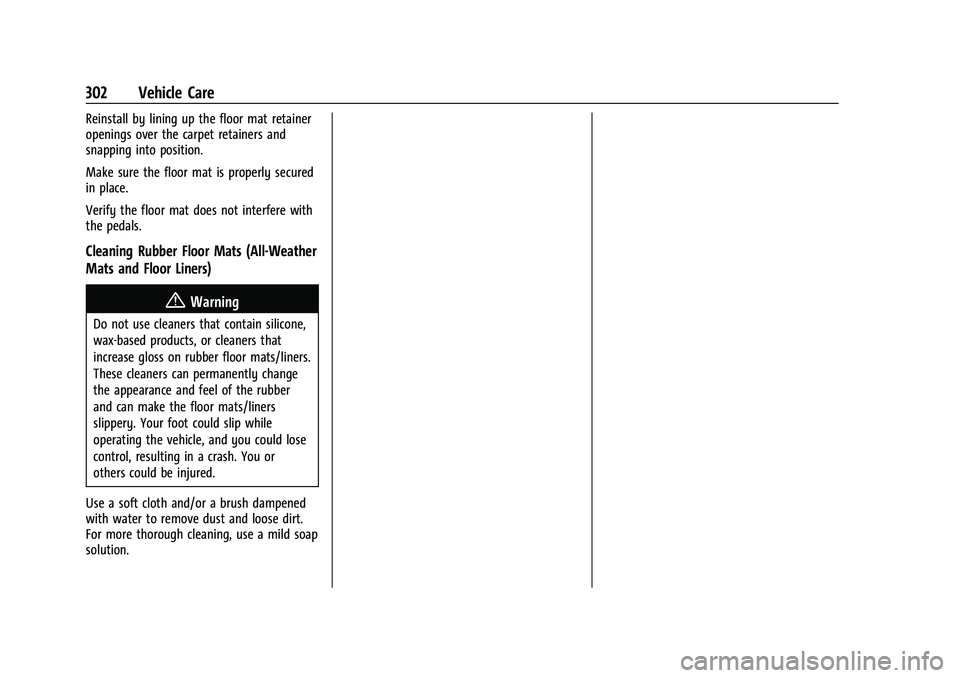 CHEVROLET MALIBU 2021 Service Manual Chevrolet Malibu Owner Manual (GMNA-Localizing-U.S./Canada-
14584249) - 2021 - CRC - 11/9/20
302 Vehicle Care
Reinstall by lining up the floor mat retainer
openings over the carpet retainers and
snapp