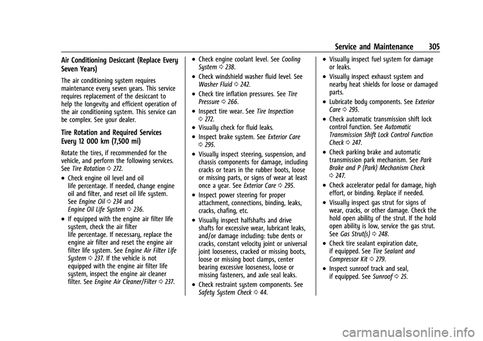 CHEVROLET MALIBU 2021  Owners Manual Chevrolet Malibu Owner Manual (GMNA-Localizing-U.S./Canada-
14584249) - 2021 - CRC - 11/9/20
Service and Maintenance 305
Air Conditioning Desiccant (Replace Every
Seven Years)
The air conditioning sys