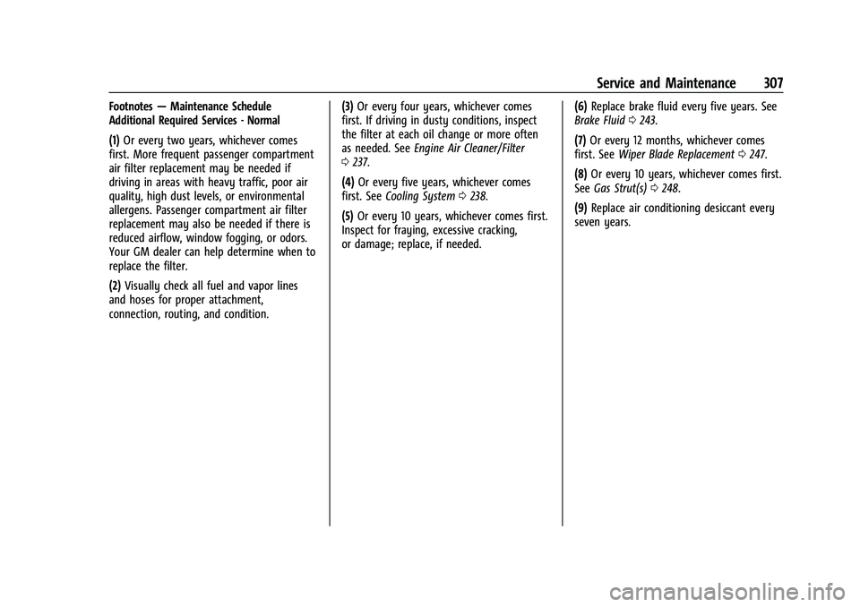 CHEVROLET MALIBU 2021 User Guide Chevrolet Malibu Owner Manual (GMNA-Localizing-U.S./Canada-
14584249) - 2021 - CRC - 11/9/20
Service and Maintenance 307
Footnotes—Maintenance Schedule
Additional Required Services - Normal
(1) Or e