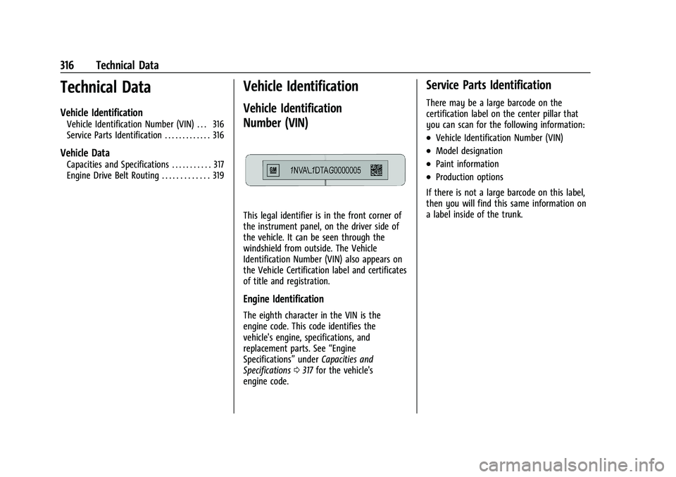 CHEVROLET MALIBU 2021  Owners Manual Chevrolet Malibu Owner Manual (GMNA-Localizing-U.S./Canada-
14584249) - 2021 - CRC - 11/9/20
316 Technical Data
Technical Data
Vehicle Identification
Vehicle Identification Number (VIN) . . . 316
Serv