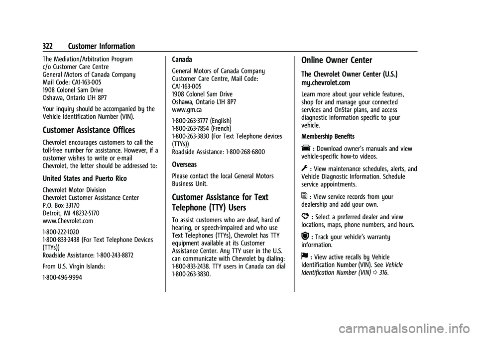 CHEVROLET MALIBU 2021 User Guide Chevrolet Malibu Owner Manual (GMNA-Localizing-U.S./Canada-
14584249) - 2021 - CRC - 11/9/20
322 Customer Information
The Mediation/Arbitration Program
c/o Customer Care Centre
General Motors of Canad