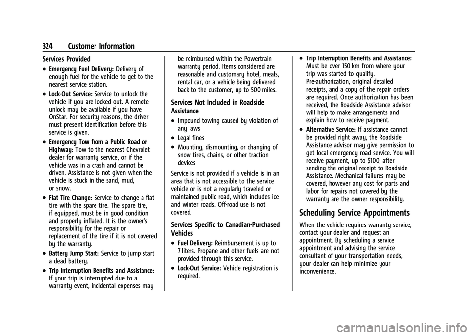 CHEVROLET MALIBU 2021  Owners Manual Chevrolet Malibu Owner Manual (GMNA-Localizing-U.S./Canada-
14584249) - 2021 - CRC - 11/9/20
324 Customer Information
Services Provided
.Emergency Fuel Delivery:Delivery of
enough fuel for the vehicle