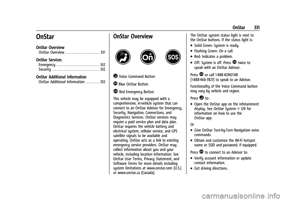 CHEVROLET MALIBU 2021  Owners Manual Chevrolet Malibu Owner Manual (GMNA-Localizing-U.S./Canada-
14584249) - 2021 - CRC - 11/9/20
OnStar 331
OnStar
OnStar Overview
OnStar Overview . . . . . . . . . . . . . . . . . . . . . . . 331
OnStar 