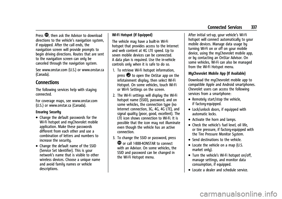 CHEVROLET MALIBU 2021 User Guide Chevrolet Malibu Owner Manual (GMNA-Localizing-U.S./Canada-
14584249) - 2021 - CRC - 11/9/20
Connected Services 337
PressQ, then ask the Advisor to download
directions to the vehicle’s navigation sy