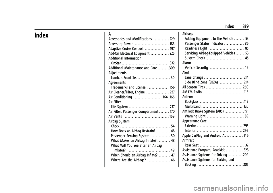 CHEVROLET MALIBU 2021  Owners Manual Chevrolet Malibu Owner Manual (GMNA-Localizing-U.S./Canada-
14584249) - 2021 - CRC - 11/9/20
Index 339
IndexA
Accessories and Modifications . . . . . . . . . . . 229
Accessory Power . . . . . . . . . 