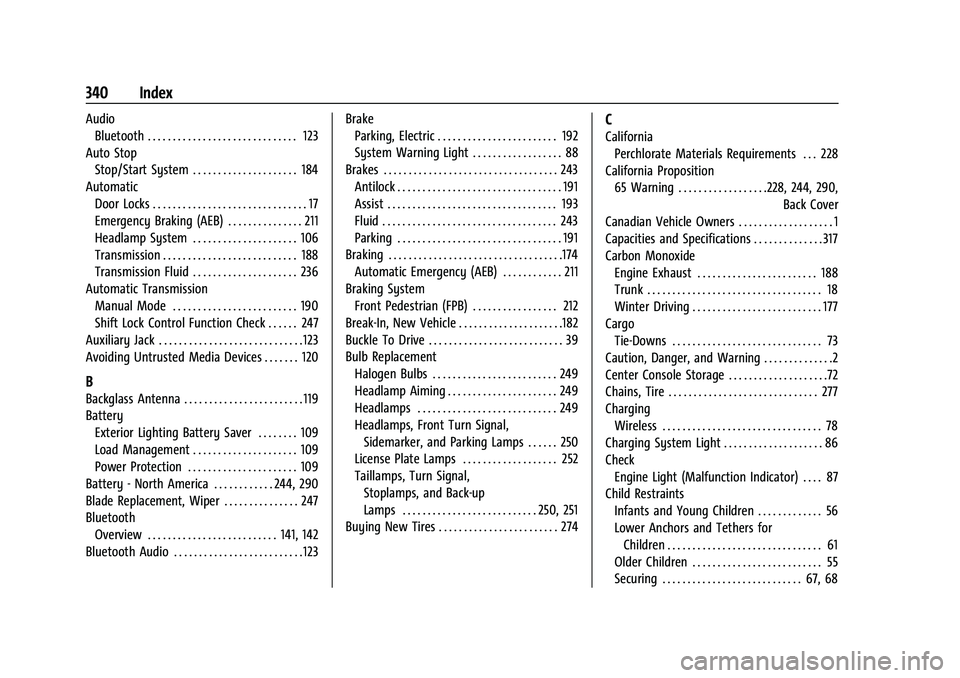 CHEVROLET MALIBU 2021  Owners Manual Chevrolet Malibu Owner Manual (GMNA-Localizing-U.S./Canada-
14584249) - 2021 - CRC - 11/9/20
340 Index
AudioBluetooth . . . . . . . . . . . . . . . . . . . . . . . . . . . . . . 123
Auto Stop Stop/Sta