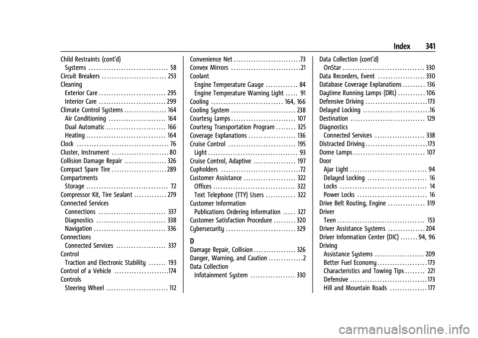 CHEVROLET MALIBU 2021  Owners Manual Chevrolet Malibu Owner Manual (GMNA-Localizing-U.S./Canada-
14584249) - 2021 - CRC - 11/9/20
Index 341
Child Restraints (cont'd)Systems . . . . . . . . . . . . . . . . . . . . . . . . . . . . . . 