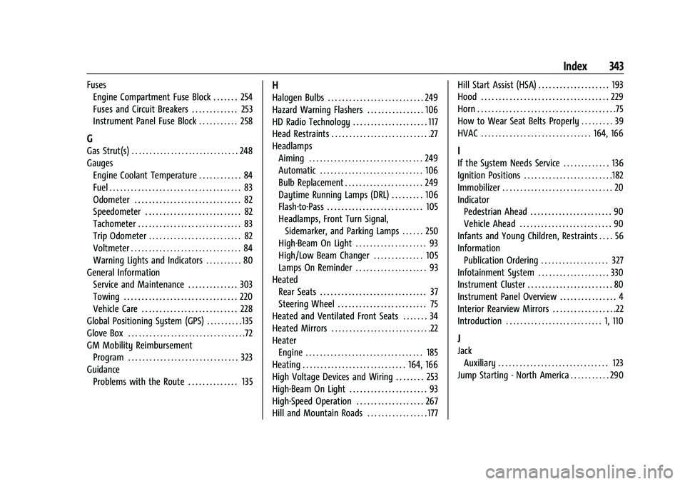 CHEVROLET MALIBU 2021  Owners Manual Chevrolet Malibu Owner Manual (GMNA-Localizing-U.S./Canada-
14584249) - 2021 - CRC - 11/9/20
Index 343
FusesEngine Compartment Fuse Block . . . . . . . 254
Fuses and Circuit Breakers . . . . . . . . .