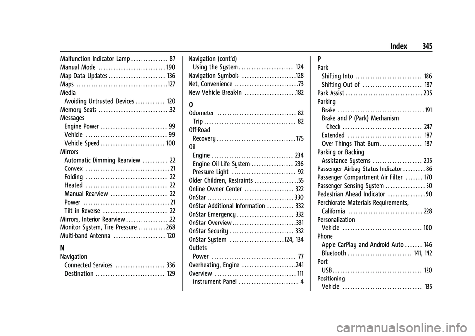 CHEVROLET MALIBU 2021  Owners Manual Chevrolet Malibu Owner Manual (GMNA-Localizing-U.S./Canada-
14584249) - 2021 - CRC - 11/9/20
Index 345
Malfunction Indicator Lamp . . . . . . . . . . . . . . . 87
Manual Mode . . . . . . . . . . . . .