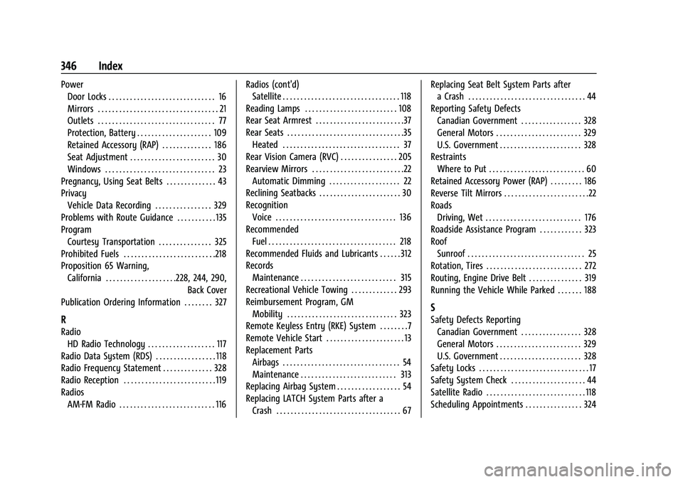 CHEVROLET MALIBU 2021 User Guide Chevrolet Malibu Owner Manual (GMNA-Localizing-U.S./Canada-
14584249) - 2021 - CRC - 11/9/20
346 Index
PowerDoor Locks . . . . . . . . . . . . . . . . . . . . . . . . . . . . . . 16
Mirrors . . . . . 