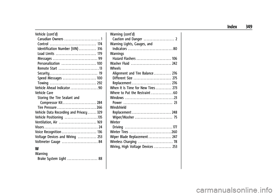 CHEVROLET MALIBU 2021 Repair Manual Chevrolet Malibu Owner Manual (GMNA-Localizing-U.S./Canada-
14584249) - 2021 - CRC - 11/9/20
Index 349
Vehicle (cont'd)Canadian Owners . . . . . . . . . . . . . . . . . . . . . . . . . 1
Control .